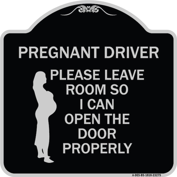 Signmission Pregnant Driver Please Leave Room So I Can Open Door Properly Alum Sign, 18" x 18", BS-1818-23275 A-DES-BS-1818-23275 - main